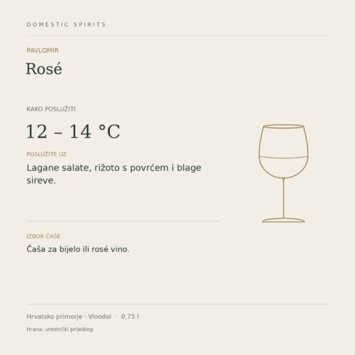 Pavlomir Rosé 0,75 l – kartica posluživanja: 12 – 14 °C; Lagane salate, rižoto s povrćem i blage sireve.