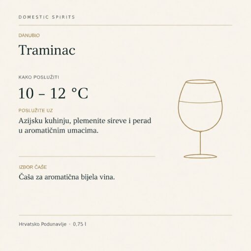 Danubio Traminac 0,75 l – kako poslužiti: 10 – 12 °C, Azijsku kuhinju, plemenite sireve i perad u aromatičnim umacima. Čaša za aromatična bijela vina.
