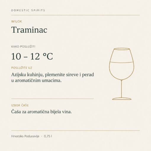 Wilok Traminac 0,75 l – kako poslužiti: 10 – 12 °C, Azijsku kuhinju, plemenite sireve i perad u aromatičnim umacima. Čaša za aromatična bijela vina.